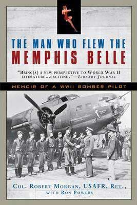 The Man Who Flew The Memphis Belle by Robert Morgan book cover with black and white photo of pilots
