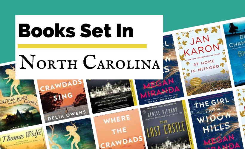 Books About And Set In North Carolina Reading List blog post cover with book covers for Look Homeward Angel, Where The Crawdads Sing, The Last Castle, Serafina and the Black Cloak, The Girl From Widow Hills, At Home in Mitford, and Big Lies Small Town